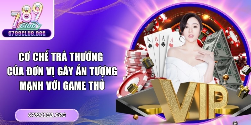 Cơ chế trả thưởng của đơn vị gây ấn tượng mạnh với game thủ