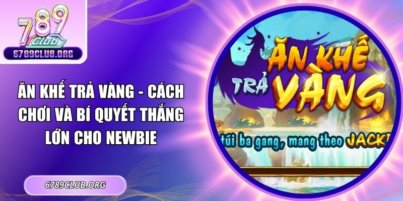 Ăn Khế Trả Vàng