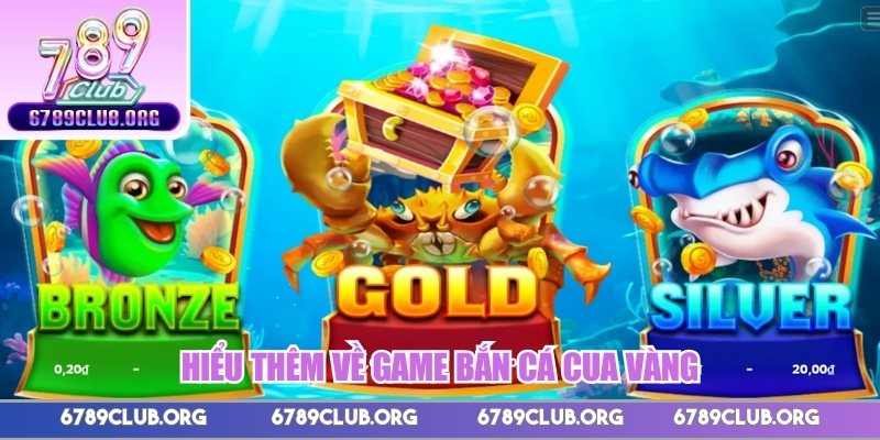 Hiểu thêm về game bắn cá Cua Vàng  