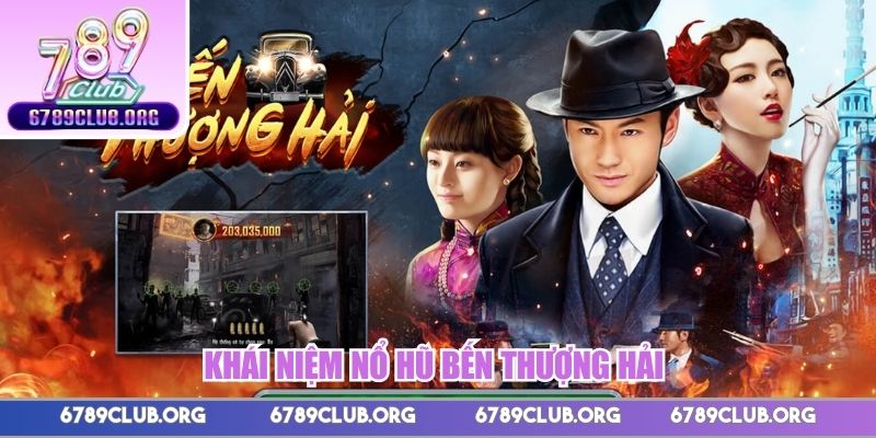 Khái niệm nổ hũ Bến Thượng Hải cuốn hút người chơi