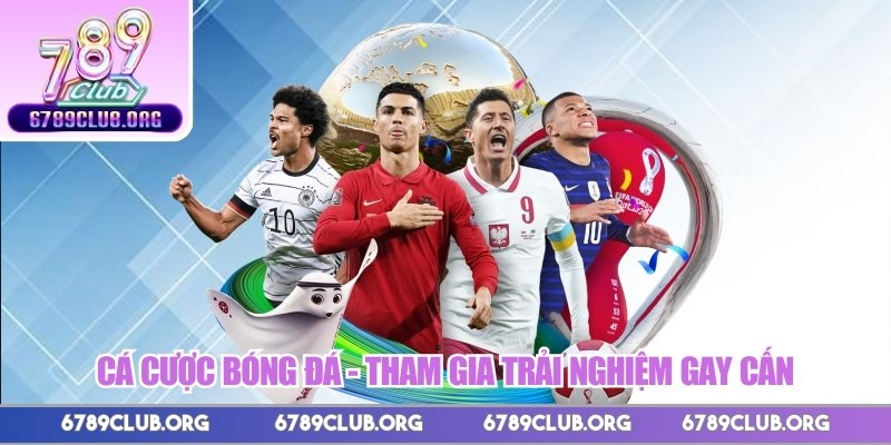 Cá cược bóng đá - Tham gia trải nghiệm gay cấn