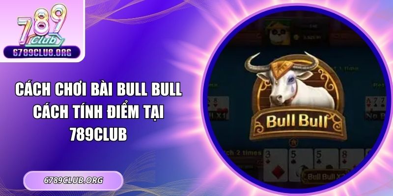 cách chơi bài Bull Bull