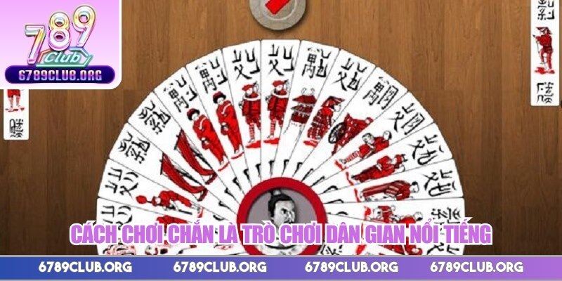 Cách chơi chắn là trò chơi dân gian nổi tiếng