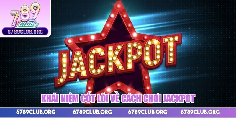 Khái niệm cốt lõi về cách chơi Jackpot