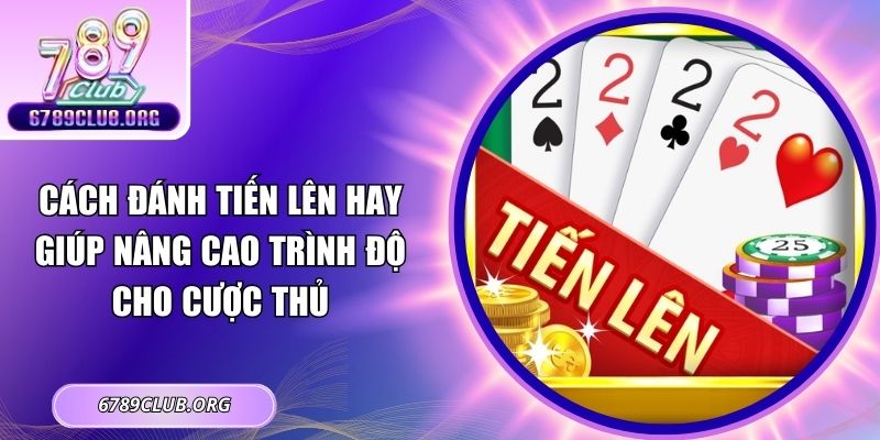Cách đánh Tiến Lên hay