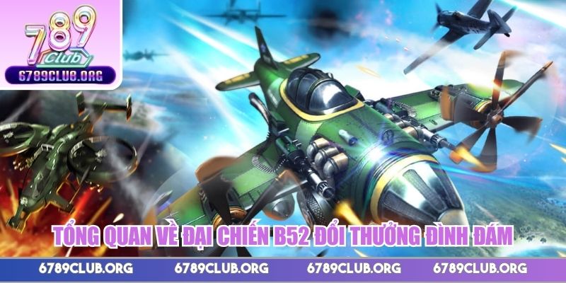 Tổng quan về đại chiến B52 đổi thưởng đình đám 