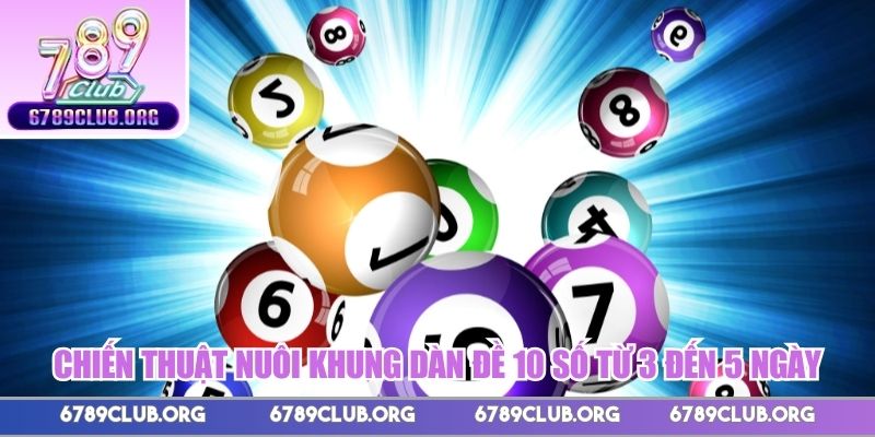 Chiến thuật nuôi khung dàn đề 10 số từ 3 đến 5 ngày