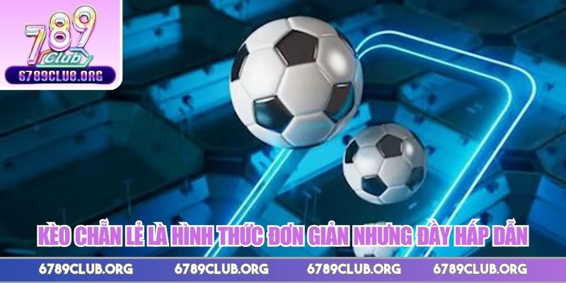 Kèo chẵn lẻ là hình thức đơn giản nhưng đầy hấp dẫn