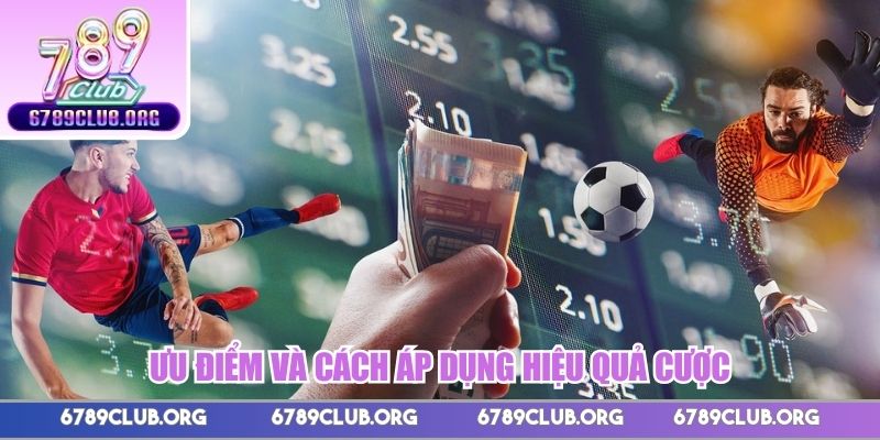 Ưu điểm và cách áp dụng hiệu quả cược