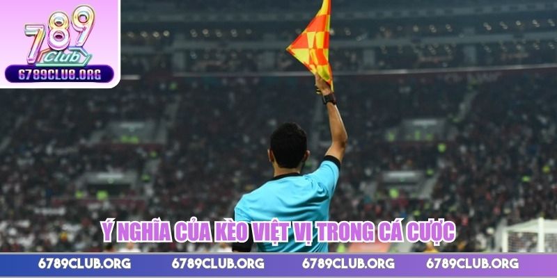 Ý nghĩa của kèo việt vị trong cá cược