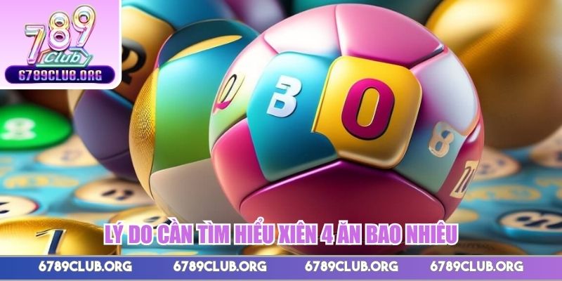 Lý do cần tìm hiểu xiên 4 ăn bao nhiêu